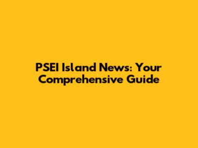PSEI Island News: Your Comprehensive Guide
