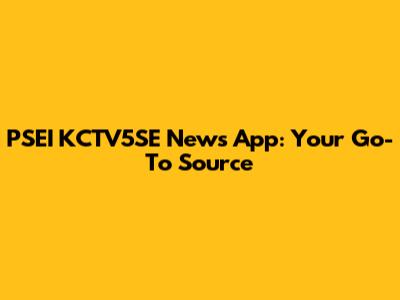 PSEI KCTV5SE News App: Your Go-To Source