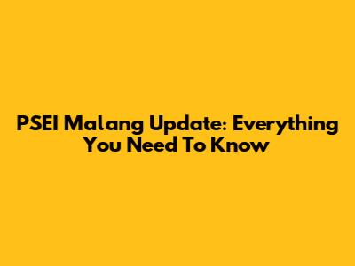 PSEI Malang Update: Everything You Need To Know