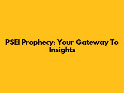 PSEI Prophecy: Your Gateway To Insights