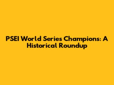 PSEI World Series Champions: A Historical Roundup
