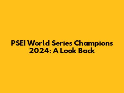 PSEI World Series Champions 2024: A Look Back