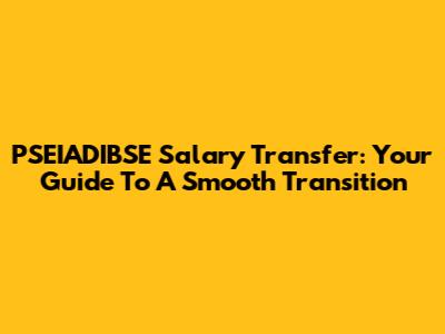 PSEIADIBSE Salary Transfer: Your Guide To A Smooth Transition