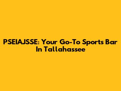 PSEIAJSSE: Your Go-To Sports Bar In Tallahassee