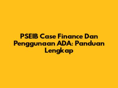 PSEIB Case Finance Dan Penggunaan ADA: Panduan Lengkap