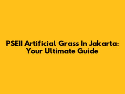 PSEII Artificial Grass In Jakarta: Your Ultimate Guide