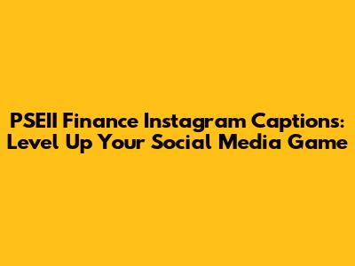 PSEII Finance Instagram Captions: Level Up Your Social Media Game