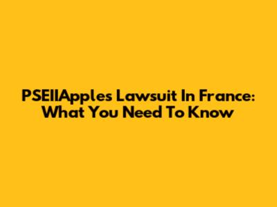PSEIIApple's Lawsuit In France: What You Need To Know