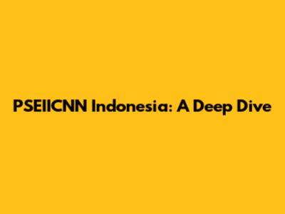 PSEIICNN Indonesia: A Deep Dive
