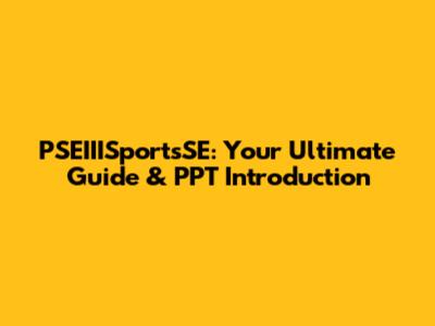 PSEIIISportsSE: Your Ultimate Guide & PPT Introduction