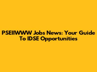 PSEIIWWW Jobs News: Your Guide To IDSE Opportunities
