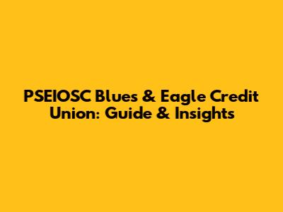 PSEIOSC Blues & Eagle Credit Union: Guide & Insights
