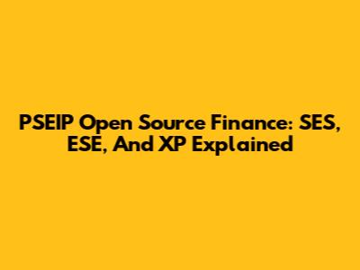 PSEIP Open Source Finance: SES, ESE, And XP Explained