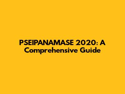 PSEIPANAMASE 2020: A Comprehensive Guide