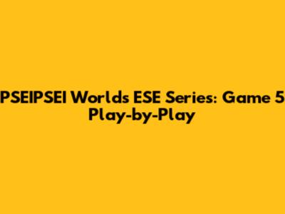 PSEIPSEI Worlds ESE Series: Game 5 Play-by-Play