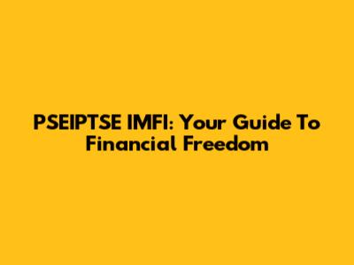 PSEIPTSE IMFI: Your Guide To Financial Freedom