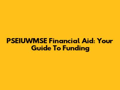 PSEIUWMSE Financial Aid: Your Guide To Funding
