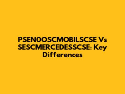 PSEN0OSCMOBILSCSE Vs SESCMERCEDESSCSE: Key Differences