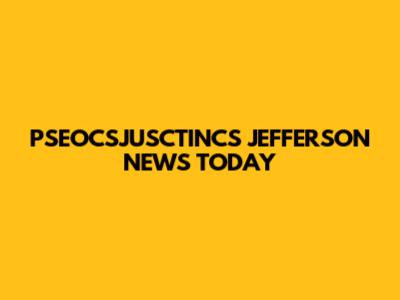PSEOCSJUSCTINCS JEFFERSON NEWS TODAY