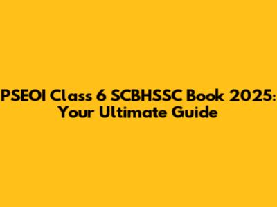 PSEOI Class 6 SCBHSSC Book 2025: Your Ultimate Guide