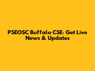 PSEOSC Buffalo CSE: Get Live News & Updates