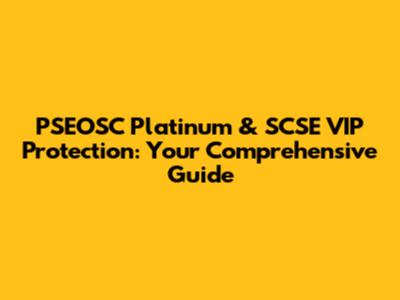 PSEOSC Platinum & SCSE VIP Protection: Your Comprehensive Guide