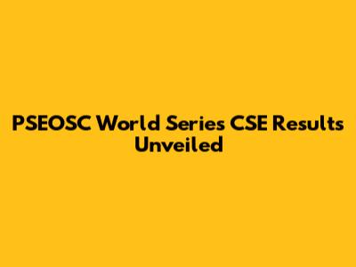 PSEOSC World Series CSE Results Unveiled
