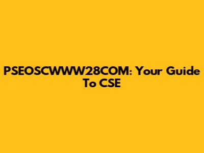 PSEOSCWWW28COM: Your Guide To CSE