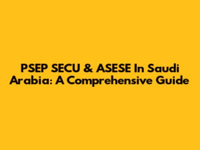PSEP SECU & ASESE In Saudi Arabia: A Comprehensive Guide