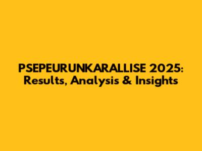 PSEPEURUNKARALLISE 2025: Results, Analysis & Insights