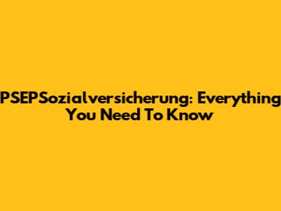PSEPSozialversicherung: Everything You Need To Know