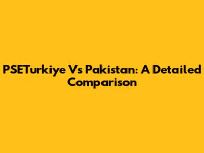 PSETurkiye Vs Pakistan: A Detailed Comparison