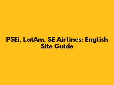 PSEi, LatAm, SE Airlines: English Site Guide
