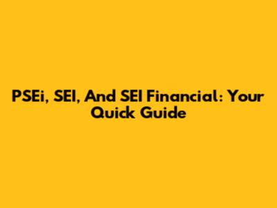 PSEi, SEI, And SEI Financial: Your Quick Guide