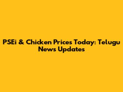 PSEi & Chicken Prices Today: Telugu News Updates