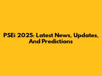 PSEi 2025: Latest News, Updates, And Predictions