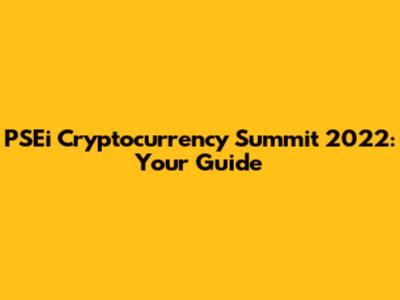 PSEi Cryptocurrency Summit 2022: Your Guide