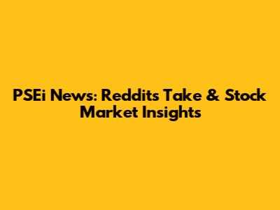 PSEi News: Reddit's Take & Stock Market Insights
