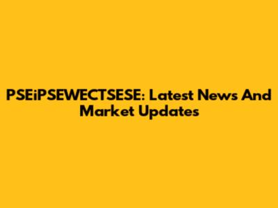 PSEiPSEWECTSESE: Latest News And Market Updates