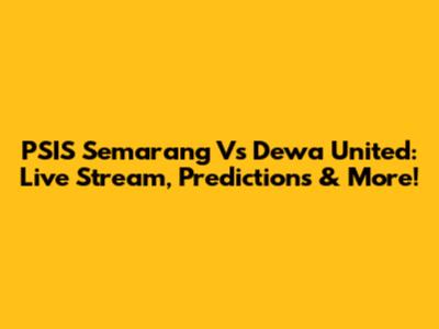 PSIS Semarang Vs Dewa United: Live Stream, Predictions & More!