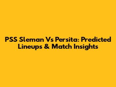 PSS Sleman Vs Persita: Predicted Lineups & Match Insights