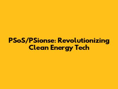 PSoS/PSionse: Revolutionizing Clean Energy Tech