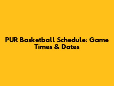 PUR Basketball Schedule: Game Times & Dates