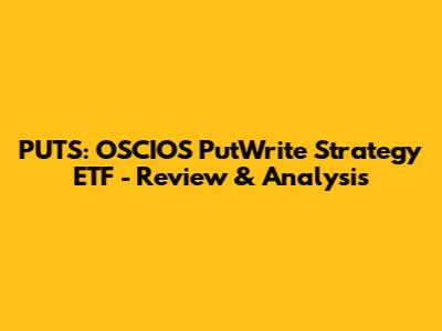 PUTS: OSCIOS PutWrite Strategy ETF - Review & Analysis