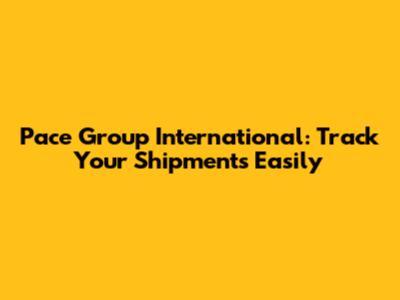 Pace Group International: Track Your Shipments Easily