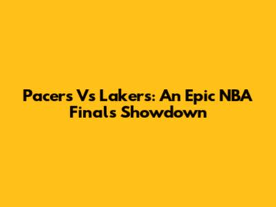 Pacers Vs Lakers: An Epic NBA Finals Showdown