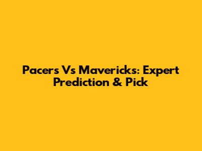 Pacers Vs Mavericks: Expert Prediction & Pick