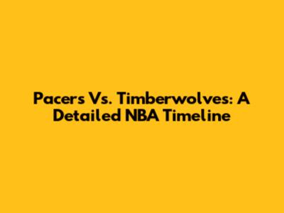 Pacers Vs. Timberwolves: A Detailed NBA Timeline