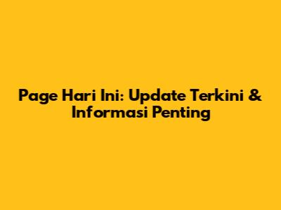Page Hari Ini: Update Terkini & Informasi Penting