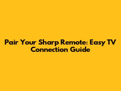 Pair Your Sharp Remote: Easy TV Connection Guide